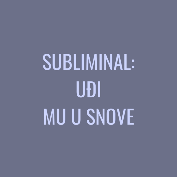 Subliminal: Uđi mu u snove. Dostupno samo članovima Lucky Girls Cluba. Najmoćniji subliminal za podsvesno povezivanje.