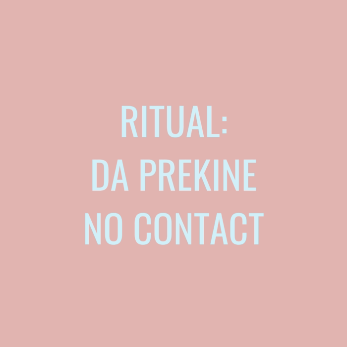 Ritual: Da prekine no contact. Ako želiš komunikaciju ali da se ne javiš prva. Link za preuzimanje dobijaš instant u mejlu. Uradi ga odmah!